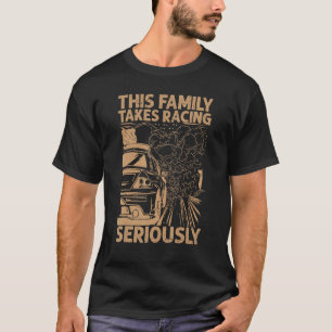 This Family Takes Racing Seriously Race Cars Mec T-Shirt