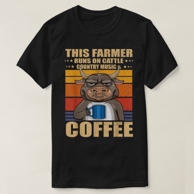 This Farmer Run on Cattle, Country Music and Coffe T-Shirt (Design Front)