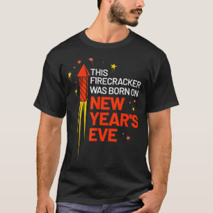 This Firecracker Was Born On New Year's Eve Birthd T-Shirt