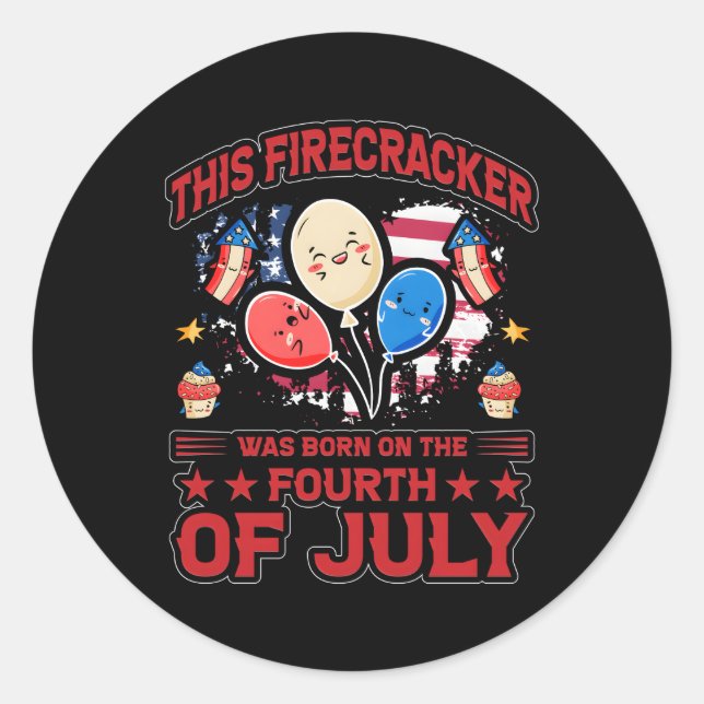This Firecracker Was Born On The 4Th Of July Classic Round Sticker (Front)