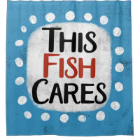 This Fish Cares Shower Curtain