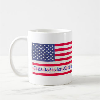 This flag is for All of US! Coffee Mug