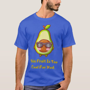 This Fruit Is Too Cool For You Avocado Funny fruit T-Shirt