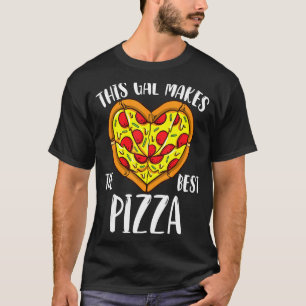 This Gal Makes The Best Pizza Pizza Chef T-Shirt