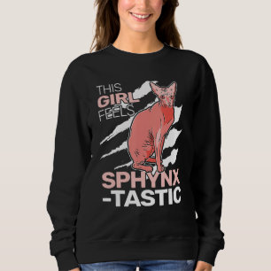 This Girl feels SphynxTastic sphynx cat cute for w Sweatshirt