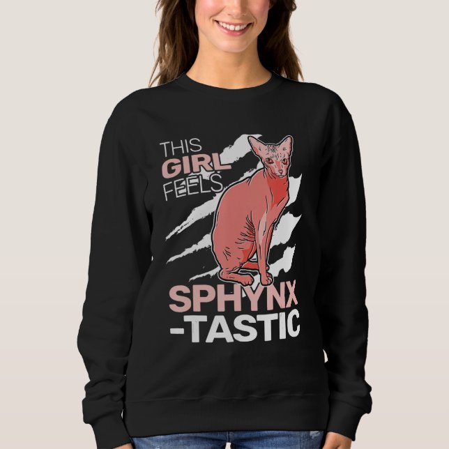 This Girl feels SphynxTastic sphynx cat cute for w Sweatshirt (Front)