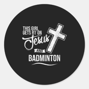 This Girl Gets By On Jesus And Badminton Badminton Classic Round Sticker