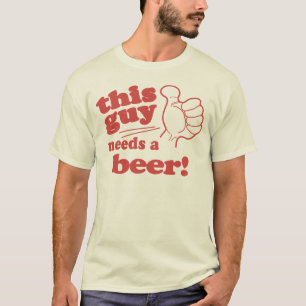This Girl / Guy Needs a Beer T-Shirt
