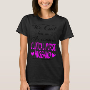 This Girl Has An Awesome Clinical Nurse Husband T-Shirt