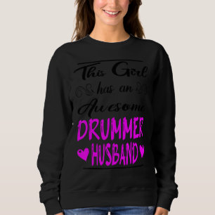 This Girl Has An Awesome Drummer Husband Sweatshirt