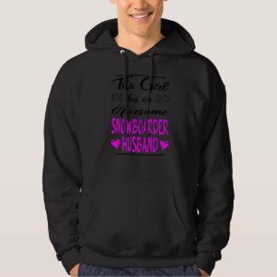 This Girl Has An Awesome Snowboarder Husband Hoodie
