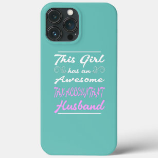 This Girl Has An Awesome Tax Accountant Husband  iPhone 13 Pro Max Case