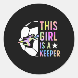 This Girl Is A Keeper Soccer Goalkeeper Girl Socce Classic Round Sticker