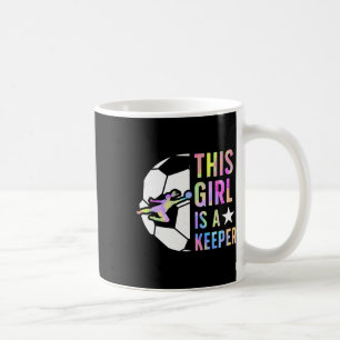This Girl Is A Keeper Soccer Goalkeeper Girl Socce Coffee Mug