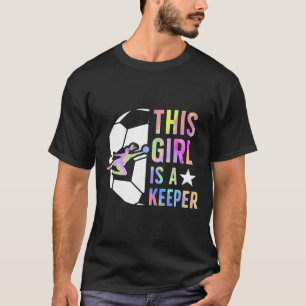This Girl Is A Keeper Soccer Goalkeeper Girl Socce T-Shirt