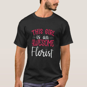 This Girl is an Awesome Florist Flower Gardening T-Shirt