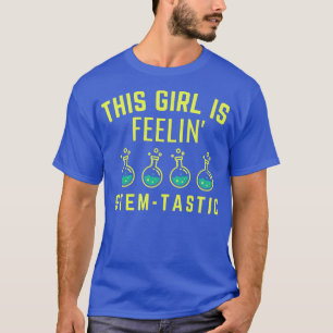 This Girl Is Feelin Stem Tastic - Steminist Scienc T-Shirt