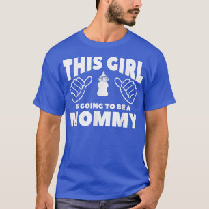 This Girl Is Going To Be A Mummy Gender Reveal 781 T-Shirt