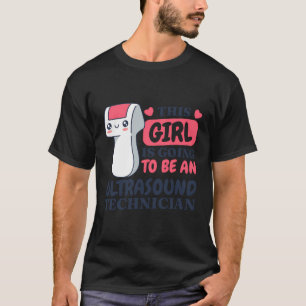 This Girl Is Going To Be An Ultrasound Tech Ultras T-Shirt