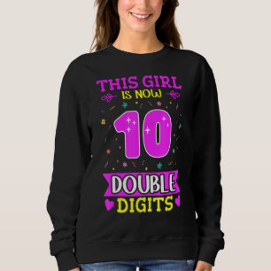 This Girl Is Now 10 Double Digits 10 Year Old Girl Sweatshirt