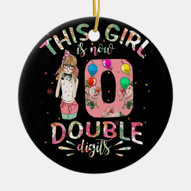 This Girl Is Now 10 Double Digits 10th Birthday Ceramic Ornament (Front)