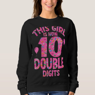 This Girl Is Now 10 Double Digits Sweatshirt