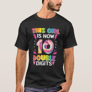 This Girl Is Now 10 Double Digits Tie Dye 10Th Bir T-Shirt