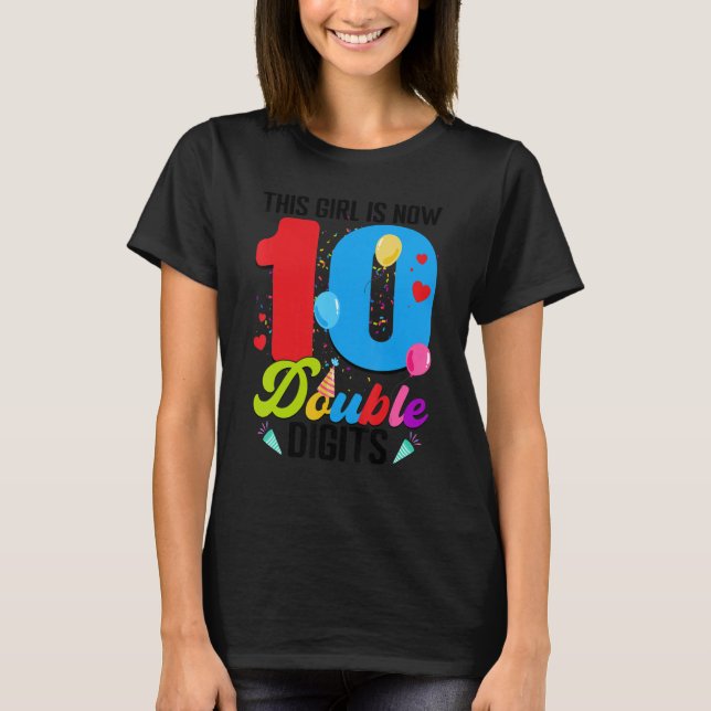 This Girl Is Now 10 Years Old Double Digits 10th B T-Shirt (Front)