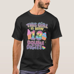This Girl Is Now 13 Double Digits 13Th Birthday Po T-Shirt