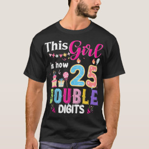 This Girl Is Now 25 1999 Years Double Digits Birth T-Shirt