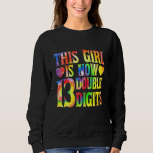 This Girl Is Now Double Digits 13 Year Old 13th Bi Sweatshirt