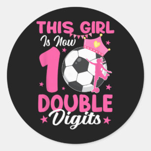 This Girl Is Now Double Digits Soccer Girl 10th Bi Classic Round Sticker