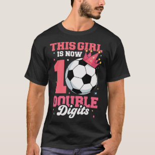 This Girl Is Now Double Digits Soccer Girl 10th Bi T-Shirt