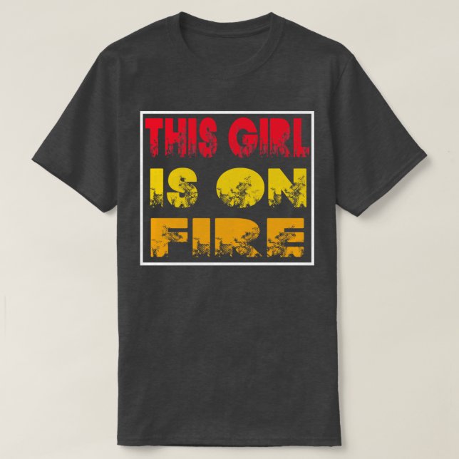 This Girl Is On Fire 1 T-Shirt (Design Front)