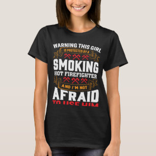 This Girl Is Protected By A Hot Firefighter Girlfr T-Shirt