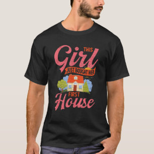 This Girl Just Bought Her First House New Homeowne T-Shirt