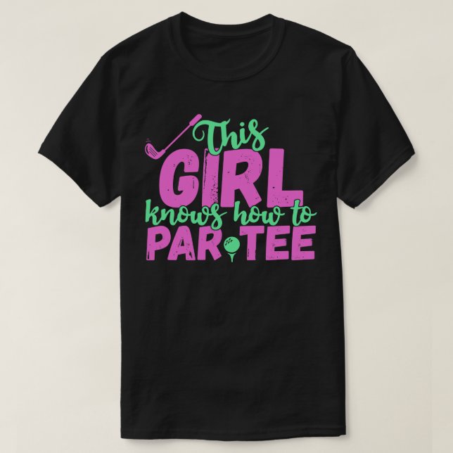 This Girl Knows How To Par Tee Funny Lets Party Go (Design Front)