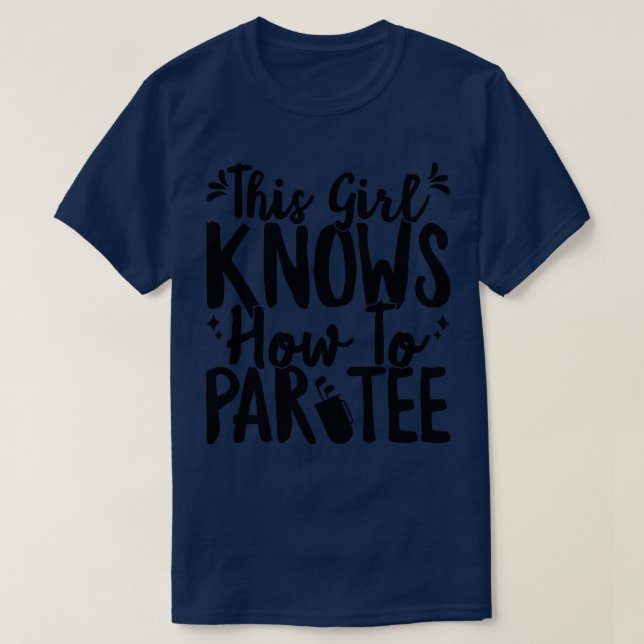 This Girl Knows How To Par Tee Funny Party Golf Go (Design Front)