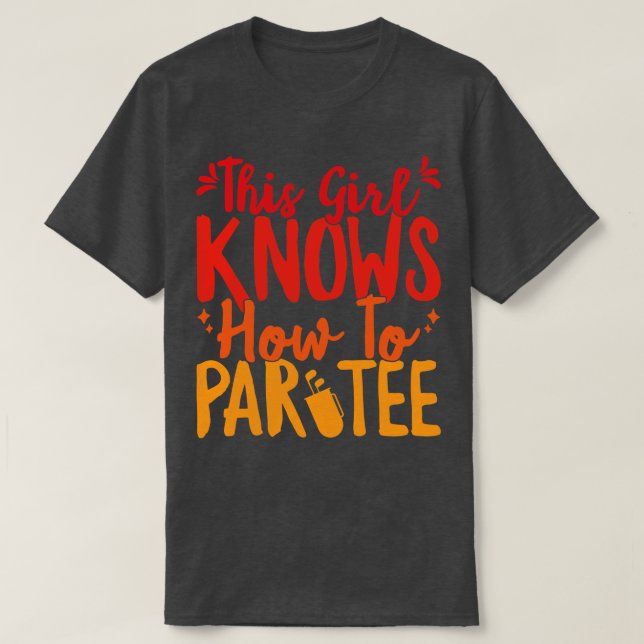 This Girl Knows How To Par Tee Funny Party Golf Go (Design Front)