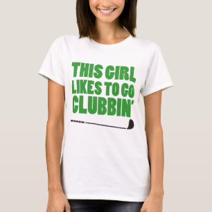 This Girl Likes To Go Clubbin (Golf) T-Shirt