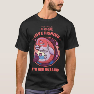 This Girl Love Fishing With Her Husband Cool Fish  T-Shirt
