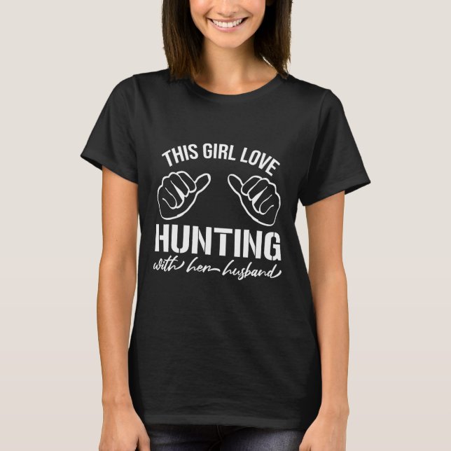 This Girl Love Hunting With Her Husband-Hunting Lo T-Shirt (Front)