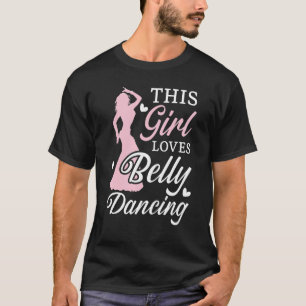 This Girl Loves Belly Dancing Shimmy Dance Belly D T-Shirt