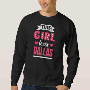 This Girl loves Dallas Design for proud Dallasite Sweatshirt