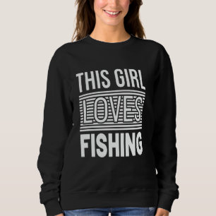 This Girl Loves Fishing Fun Design for Women Girls Sweatshirt
