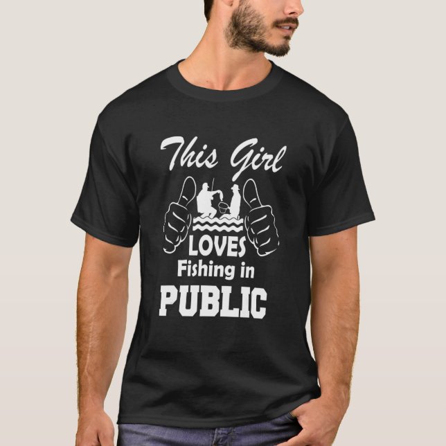 This Girl Loves Fishing In Public T-Shirt (Front)