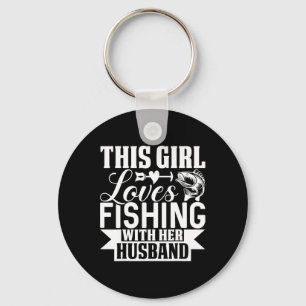 This Girl Loves Fishing With Her Husnd Key Ring