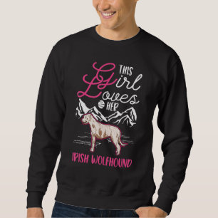 This Girl loves her Irish Wolfhound Irish Greyhoun Sweatshirt