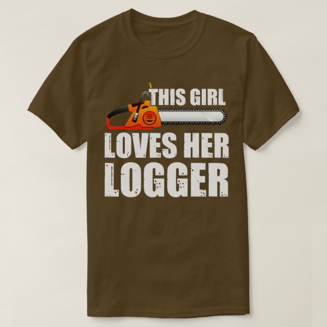 This Girl Loves Her Logger  T-Shirt (Design Front)