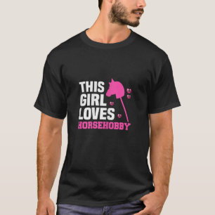 This girl loves Hobbyhorsing Hobby Horses T-Shirt